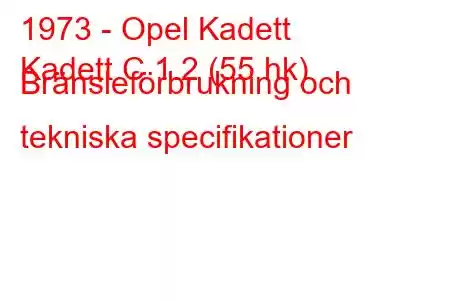 1973 - Opel Kadett
Kadett C 1.2 (55 hk) Bränsleförbrukning och tekniska specifikationer