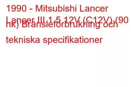 1990 - Mitsubishi Lancer
Lancer III 1.5 12V (C12V) (90 hk) Bränsleförbrukning och tekniska specifikationer