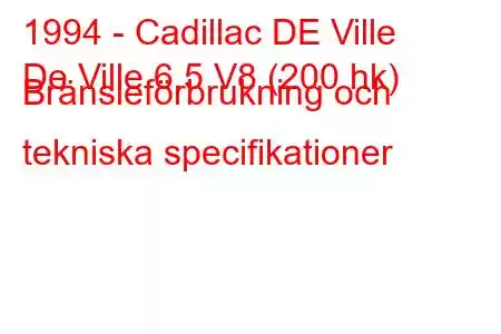 1994 - Cadillac DE Ville
De Ville 6.5 V8 (200 hk) Bränsleförbrukning och tekniska specifikationer