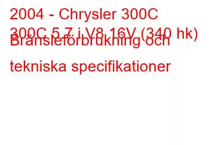 2004 - Chrysler 300C
300C 5.7 i V8 16V (340 hk) Bränsleförbrukning och tekniska specifikationer