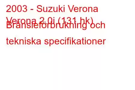 2003 - Suzuki Verona
Verona 2.0i (131 hk) Bränsleförbrukning och tekniska specifikationer