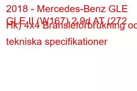 2018 - Mercedes-Benz GLE
GLE II (W167) 2.9d AT (272 Hk) 4x4 Bränsleförbrukning och tekniska specifikationer