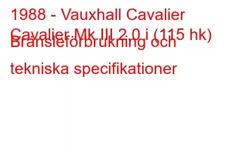 1988 - Vauxhall Cavalier
Cavalier Mk III 2.0 i (115 hk) Bränsleförbrukning och tekniska specifikationer