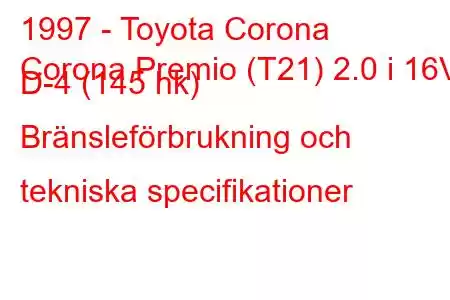 1997 - Toyota Corona
Corona Premio (T21) 2.0 i 16V D-4 (145 hk) Bränsleförbrukning och tekniska specifikationer