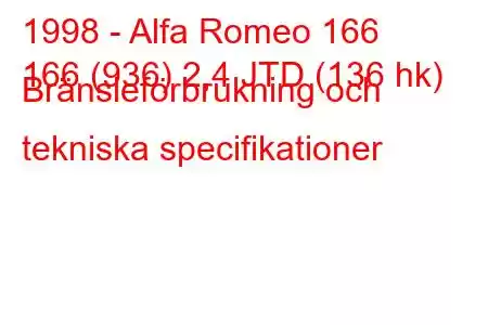 1998 - Alfa Romeo 166
166 (936) 2,4 JTD (136 hk) Bränsleförbrukning och tekniska specifikationer