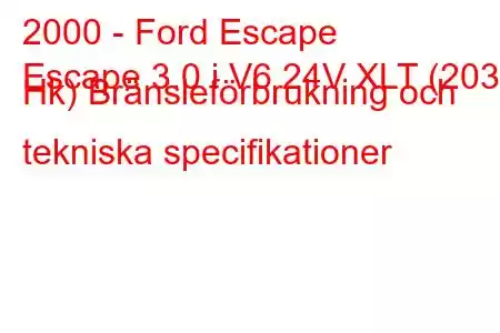 2000 - Ford Escape
Escape 3.0 i V6 24V XLT (203 Hk) Bränsleförbrukning och tekniska specifikationer