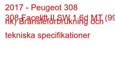 2017 - Peugeot 308
308 Facelift II SW 1.6d MT (99 hk) Bränsleförbrukning och tekniska specifikationer