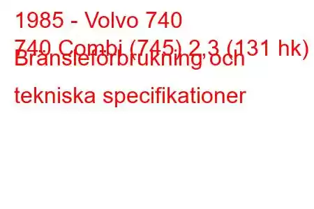 1985 - Volvo 740
740 Combi (745) 2,3 (131 hk) Bränsleförbrukning och tekniska specifikationer