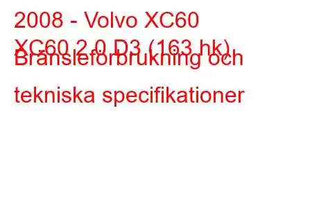 2008 - Volvo XC60
XC60 2.0 D3 (163 hk) Bränsleförbrukning och tekniska specifikationer