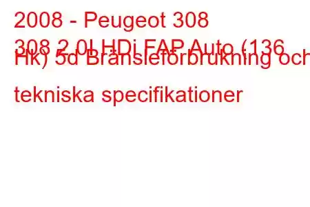 2008 - Peugeot 308
308 2.0I HDi FAP Auto (136 Hk) 5d Bränsleförbrukning och tekniska specifikationer