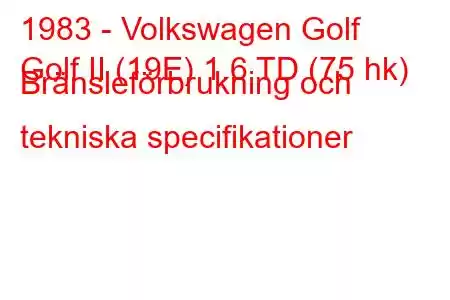 1983 - Volkswagen Golf
Golf II (19E) 1.6 TD (75 hk) Bränsleförbrukning och tekniska specifikationer