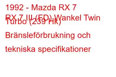 1992 - Mazda RX 7
RX 7 III (FD) Wankel Twin Turbo (239 Hk) Bränsleförbrukning och tekniska specifikationer