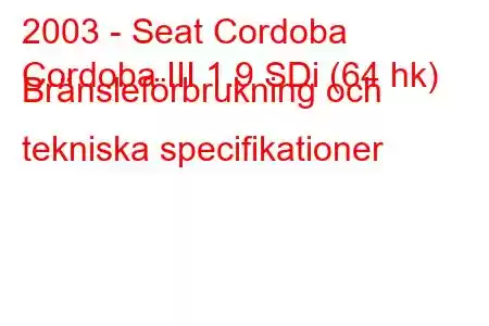 2003 - Seat Cordoba
Cordoba III 1.9 SDi (64 hk) Bränsleförbrukning och tekniska specifikationer