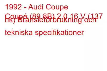 1992 - Audi Coupe
Coupé (89.8B) 2.0 16 V (137 hk) Bränsleförbrukning och tekniska specifikationer