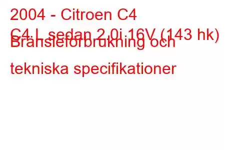 2004 - Citroen C4
C4 L sedan 2.0i 16V (143 hk) Bränsleförbrukning och tekniska specifikationer