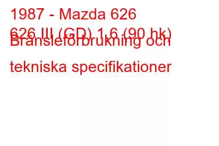 1987 - Mazda 626
626 III (GD) 1,6 (90 hk) Bränsleförbrukning och tekniska specifikationer