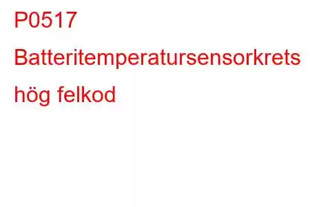 P0517 Batteritemperatursensorkrets hög felkod