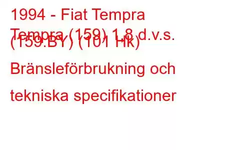 1994 - Fiat Tempra
Tempra (159) 1,8 d.v.s. (159.BY) (101 Hk) Bränsleförbrukning och tekniska specifikationer