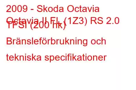 2009 - Skoda Octavia
Octavia II FL (1Z3) RS 2.0 TFSI (200 hk) Bränsleförbrukning och tekniska specifikationer