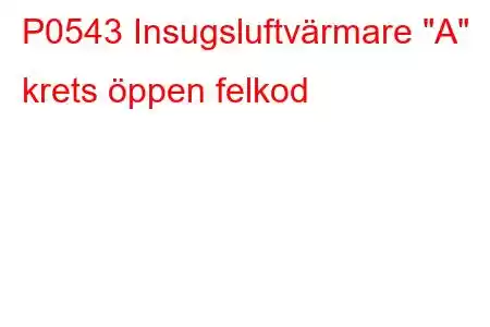 P0543 Insugsluftvärmare 