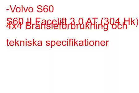 -Volvo S60
S60 II Facelift 3.0 AT (304 Hk) 4x4 Bränsleförbrukning och tekniska specifikationer