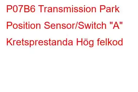 P07B6 Transmission Park Position Sensor/Switch 