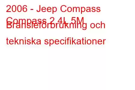 2006 - Jeep Compass
Compass 2,4L 5M Bränsleförbrukning och tekniska specifikationer