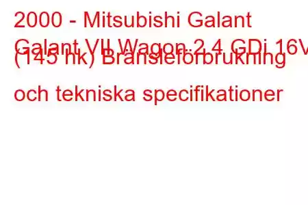 2000 - Mitsubishi Galant
Galant VII Wagon 2.4 GDi 16V (145 hk) Bränsleförbrukning och tekniska specifikationer