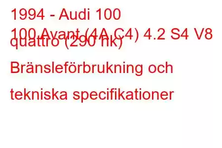 1994 - Audi 100
100 Avant (4A,C4) 4.2 S4 V8 quattro (290 hk) Bränsleförbrukning och tekniska specifikationer