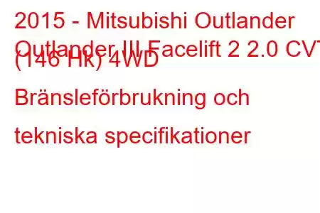 2015 - Mitsubishi Outlander
Outlander III Facelift 2 2.0 CVT (146 Hk) 4WD Bränsleförbrukning och tekniska specifikationer