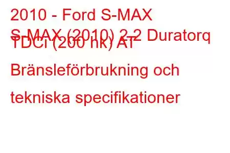 2010 - Ford S-MAX
S-MAX (2010) 2.2 Duratorq TDCi (200 hk) AT Bränsleförbrukning och tekniska specifikationer