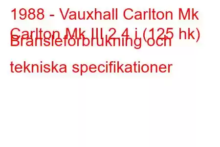 1988 - Vauxhall Carlton Mk
Carlton Mk III 2.4 i (125 hk) Bränsleförbrukning och tekniska specifikationer