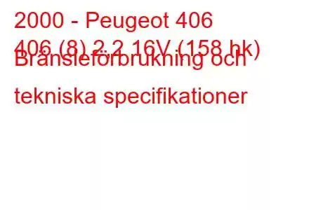 2000 - Peugeot 406
406 (8) 2,2 16V (158 hk) Bränsleförbrukning och tekniska specifikationer