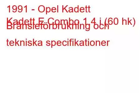 1991 - Opel Kadett
Kadett E Combo 1.4 i (60 hk) Bränsleförbrukning och tekniska specifikationer