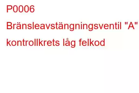 P0006 Bränsleavstängningsventil 