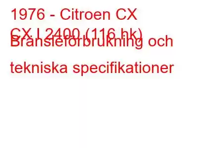 1976 - Citroen CX
CX I 2400 (116 hk) Bränsleförbrukning och tekniska specifikationer