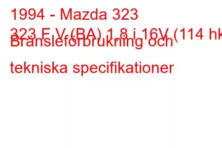 1994 - Mazda 323
323 F V (BA) 1,8 i 16V (114 hk) Bränsleförbrukning och tekniska specifikationer