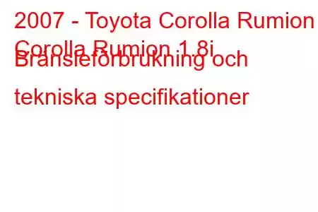 2007 - Toyota Corolla Rumion
Corolla Rumion 1.8i Bränsleförbrukning och tekniska specifikationer