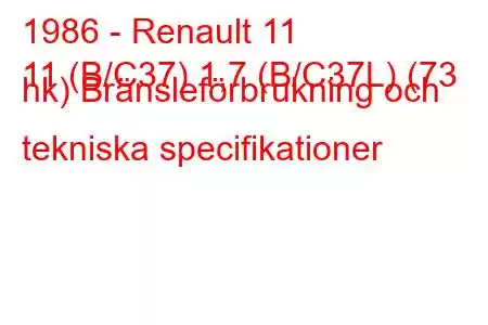 1986 - Renault 11
11 (B/C37) 1,7 (B/C37L) (73 hk) Bränsleförbrukning och tekniska specifikationer