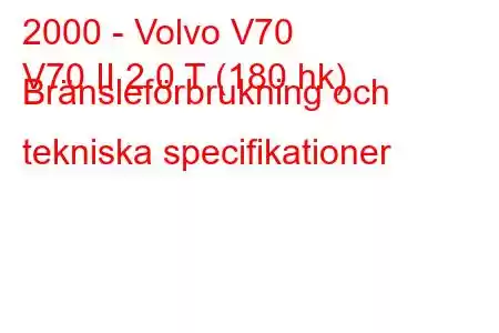 2000 - Volvo V70
V70 II 2.0 T (180 hk) Bränsleförbrukning och tekniska specifikationer