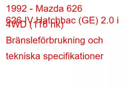 1992 - Mazda 626
626 IV Hatchbac (GE) 2.0 i 4WD (116 hk) Bränsleförbrukning och tekniska specifikationer