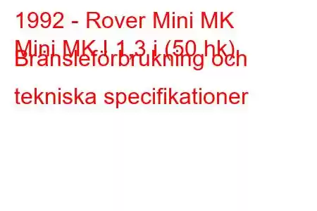 1992 - Rover Mini MK
Mini MK I 1,3 i (50 hk) Bränsleförbrukning och tekniska specifikationer