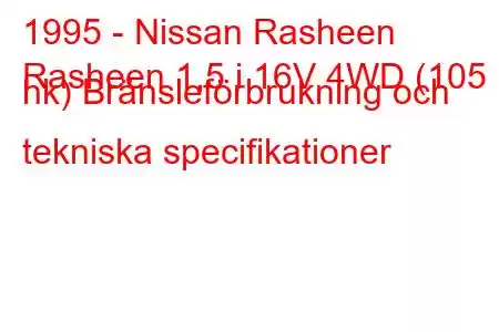 1995 - Nissan Rasheen
Rasheen 1,5 i 16V 4WD (105 hk) Bränsleförbrukning och tekniska specifikationer