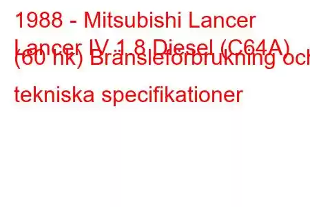 1988 - Mitsubishi Lancer
Lancer IV 1.8 Diesel (C64A) (60 hk) Bränsleförbrukning och tekniska specifikationer