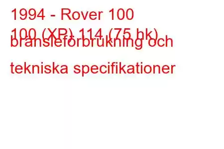 1994 - Rover 100
100 (XP) 114 (75 hk) bränsleförbrukning och tekniska specifikationer