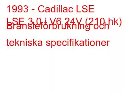 1993 - Cadillac LSE
LSE 3.0 i V6 24V (210 hk) Bränsleförbrukning och tekniska specifikationer