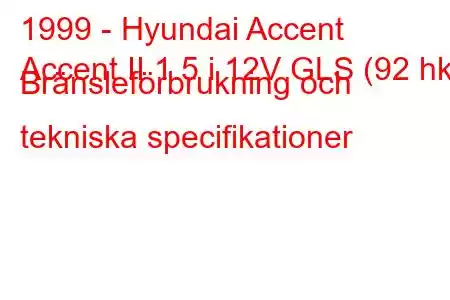 1999 - Hyundai Accent
Accent II 1.5 i 12V GLS (92 hk) Bränsleförbrukning och tekniska specifikationer