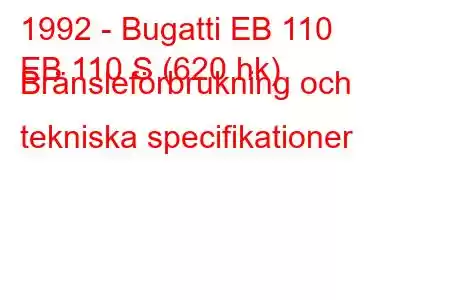 1992 - Bugatti EB 110
EB 110 S (620 hk) Bränsleförbrukning och tekniska specifikationer