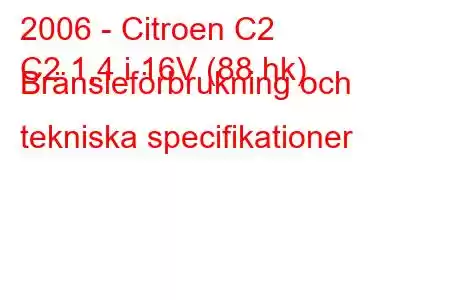 2006 - Citroen C2
C2 1,4 i 16V (88 hk) Bränsleförbrukning och tekniska specifikationer