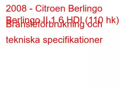 2008 - Citroen Berlingo
Berlingo II 1.6 HDI (110 hk) Bränsleförbrukning och tekniska specifikationer